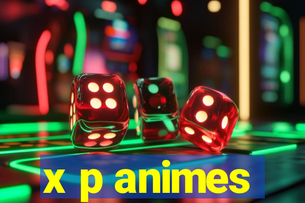 x p animes